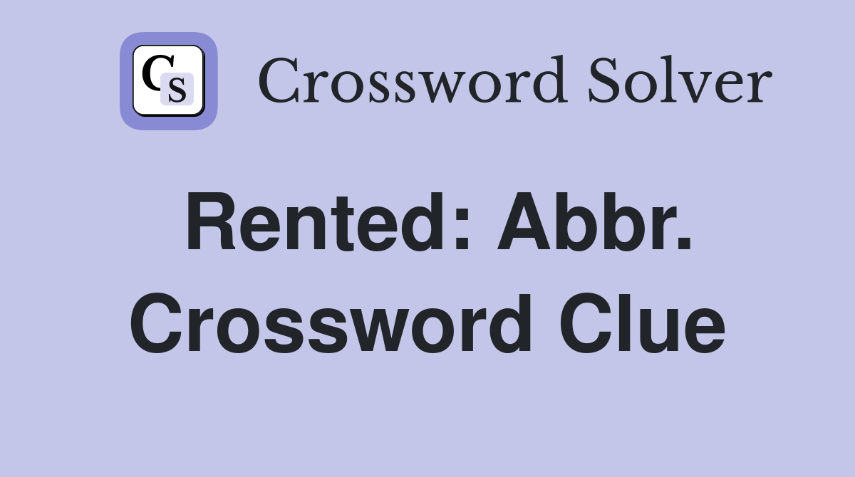 Rented: Abbr. Crossword Clue