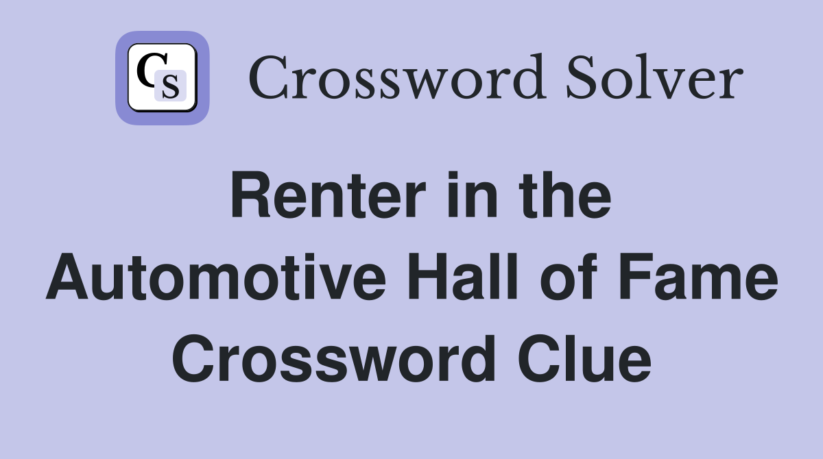 Renter in the Automotive Hall of Fame Crossword Clue