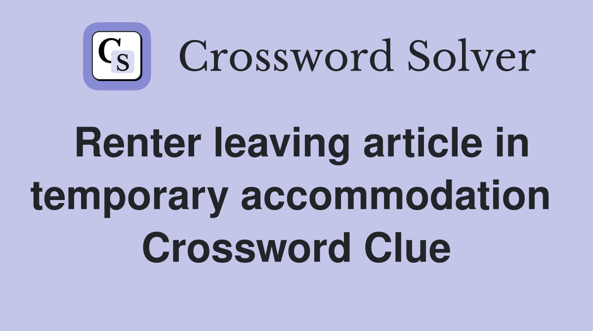 Renter leaving article in temporary accommodation  Crossword Clue