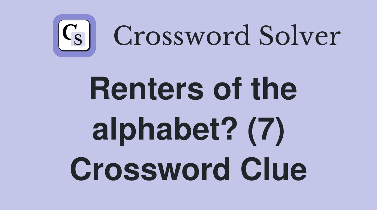 Renters of the alphabet? (7) Crossword Clue