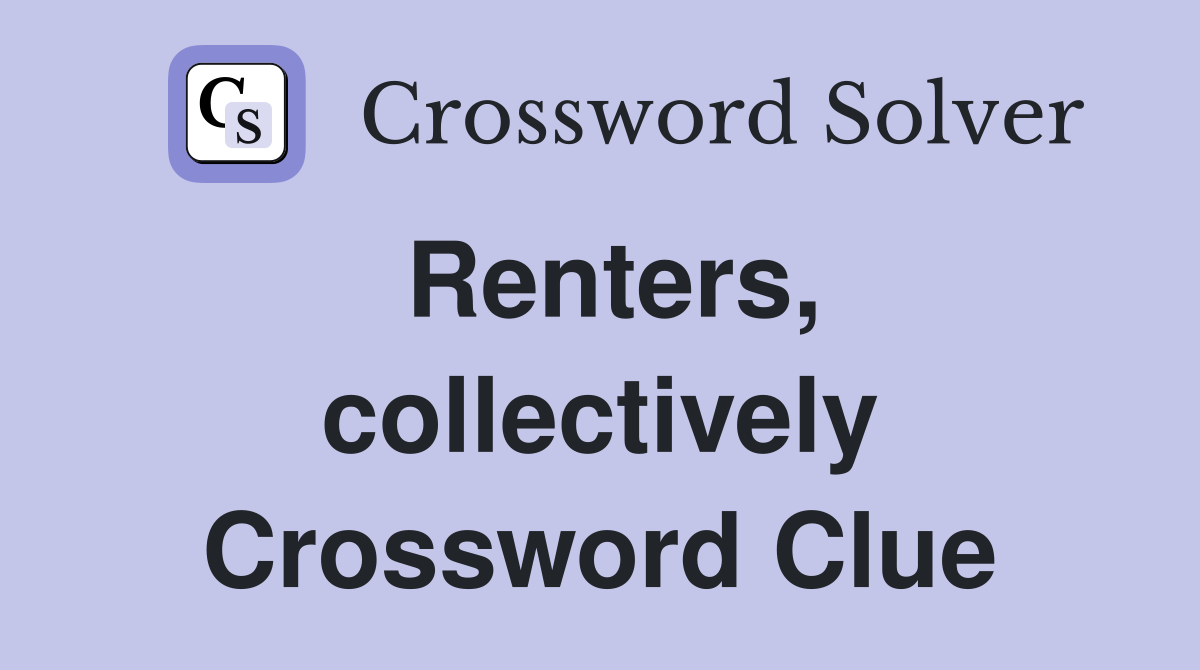 Renters, collectively Crossword Clue