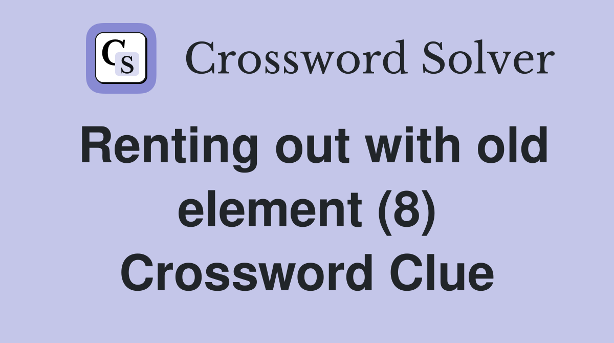 Renting out with old element (8) Crossword Clue