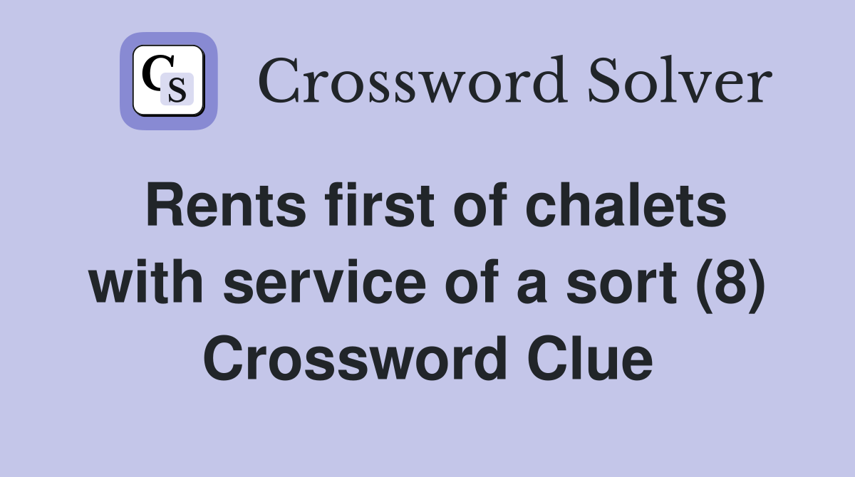 Rents first of chalets with service of a sort (8) Crossword Clue