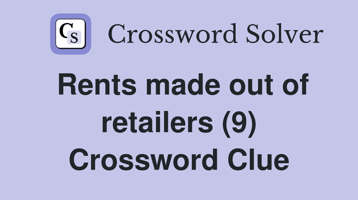 Rents made out of retailers (9) Crossword Clue