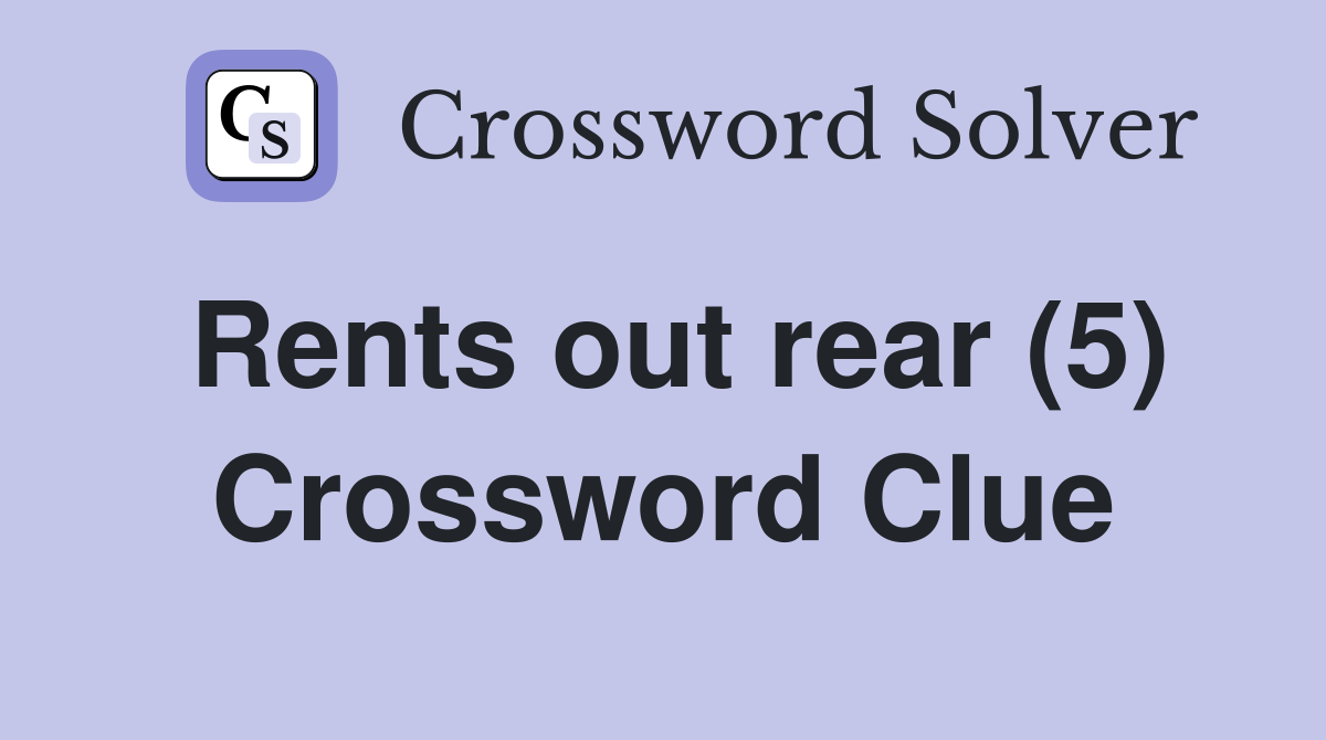 Rents out rear (5) Crossword Clue