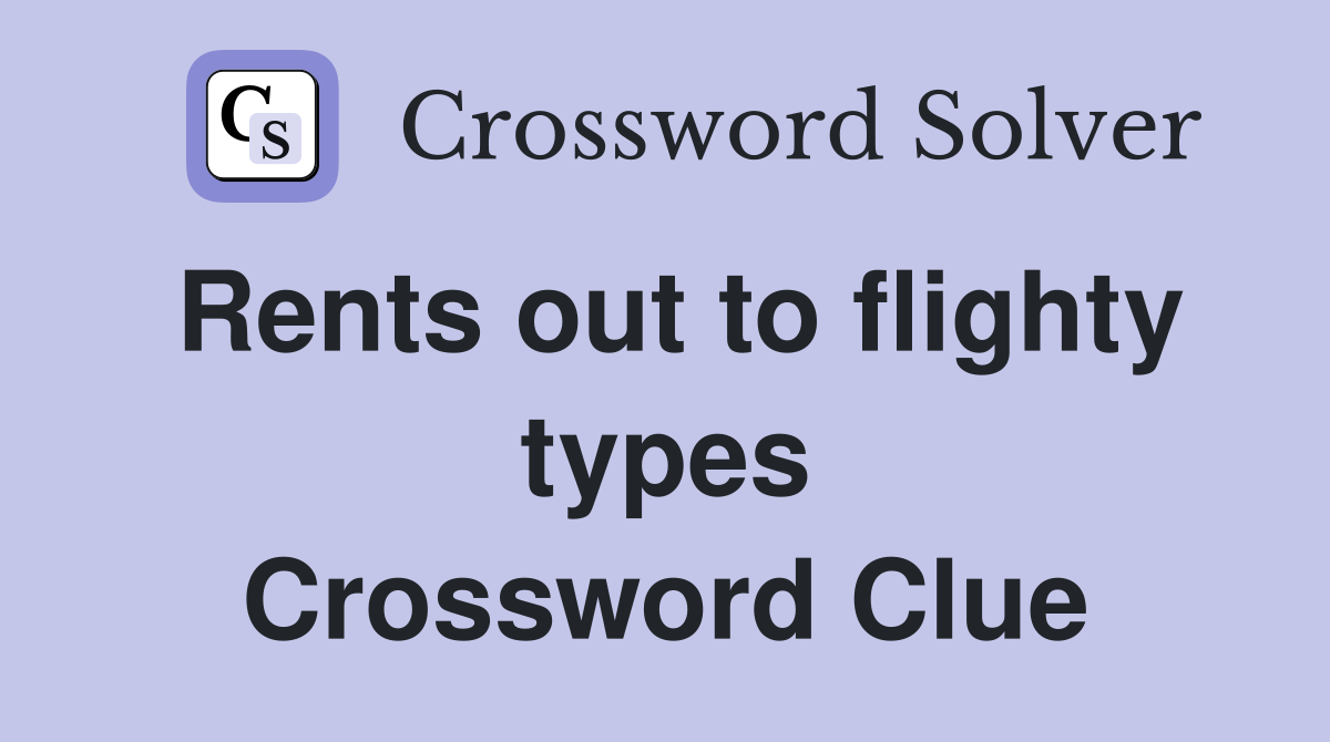 Rents out to flighty types Crossword Clue