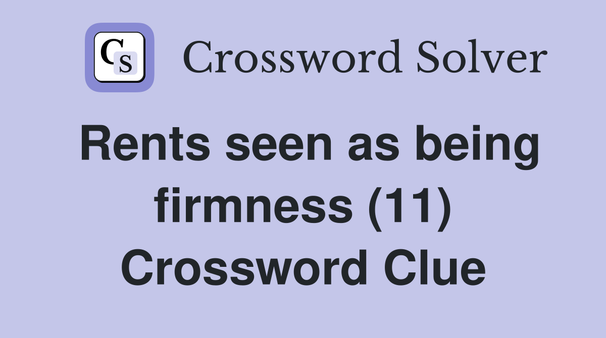 Rents seen as being firmness (11) Crossword Clue