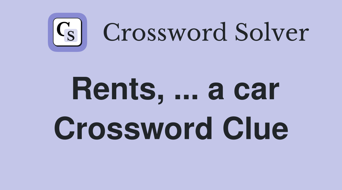 Rents, ... a car Crossword Clue