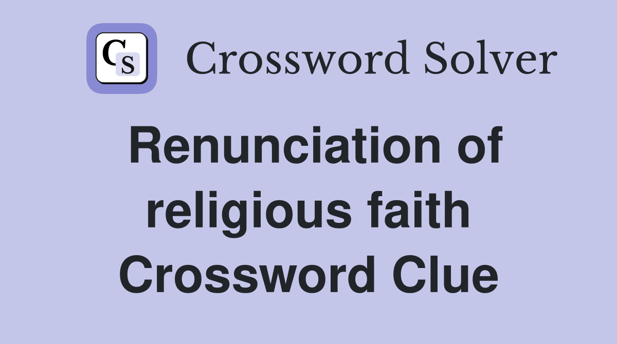 Renunciation of religious faith Crossword Clue