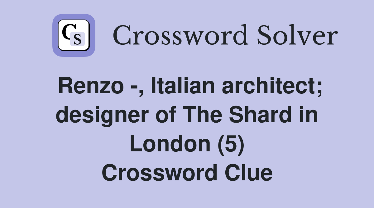 Renzo -, Italian architect; designer of The Shard in London (5) Crossword Clue