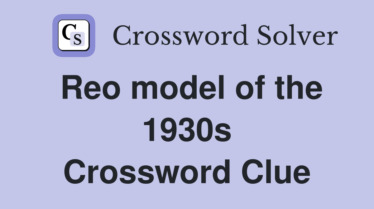 Reo model of the 1930s Crossword Clue