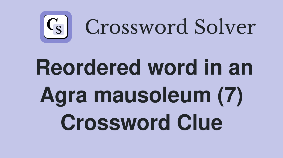 Reordered word in an Agra mausoleum (7) Crossword Clue