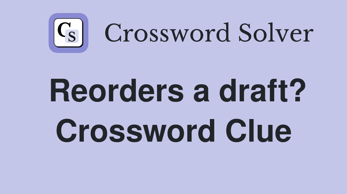 Reorders a draft? Crossword Clue
