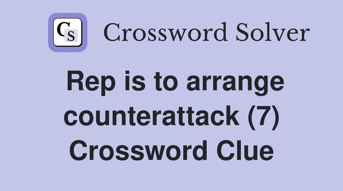 Rep is to arrange counterattack (7) Crossword Clue
