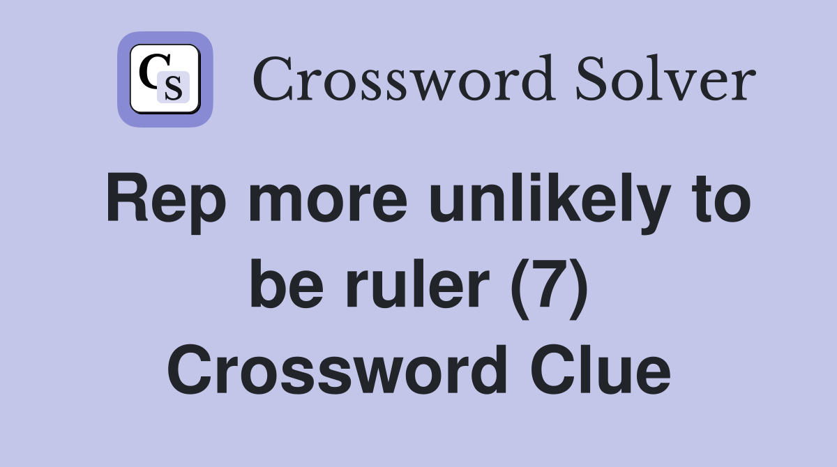 Rep more unlikely to be ruler (7) Crossword Clue