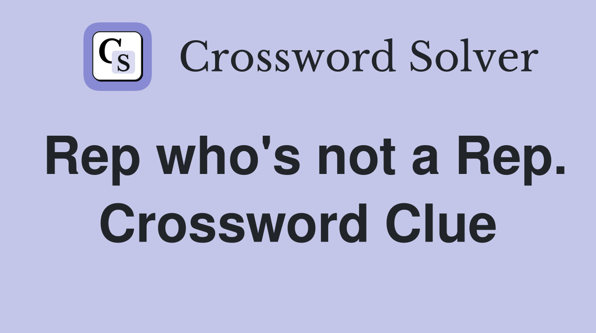 Rep who's not a Rep. Crossword Clue