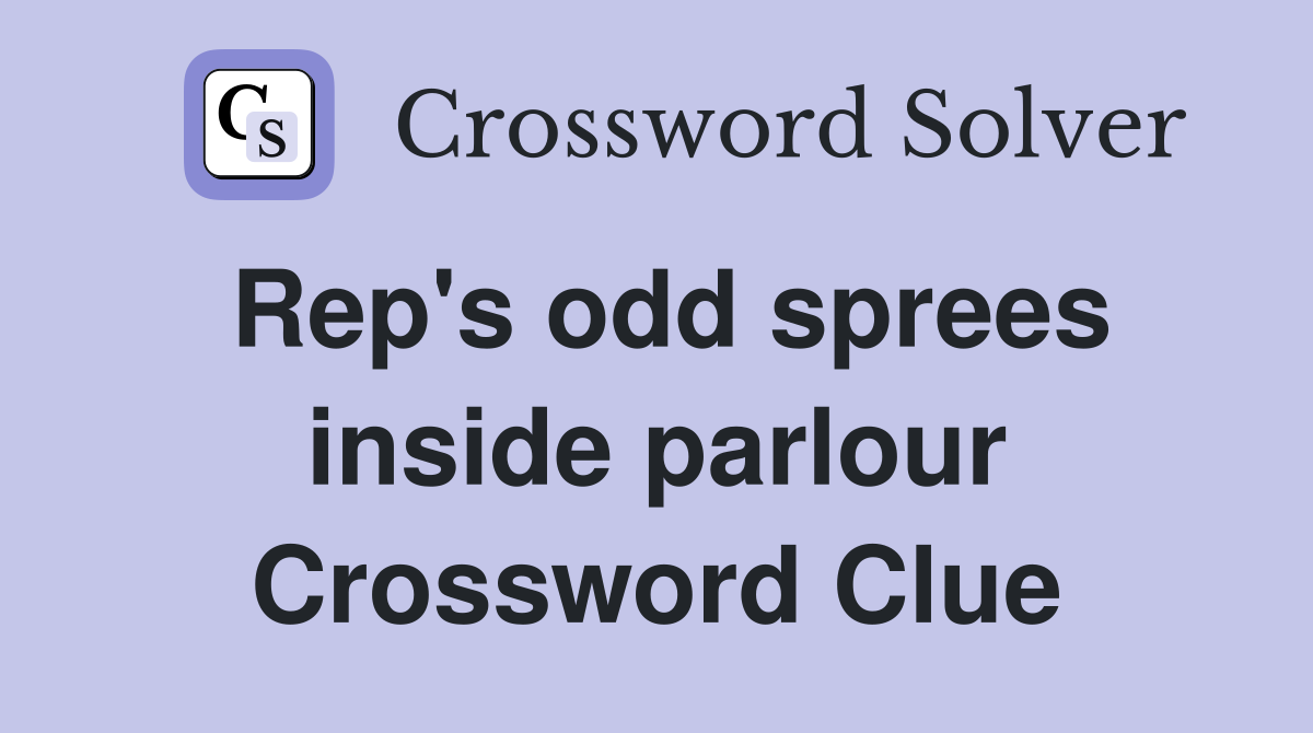Rep's odd sprees inside parlour Crossword Clue