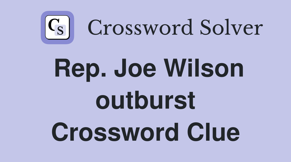 Rep. Joe Wilson outburst Crossword Clue