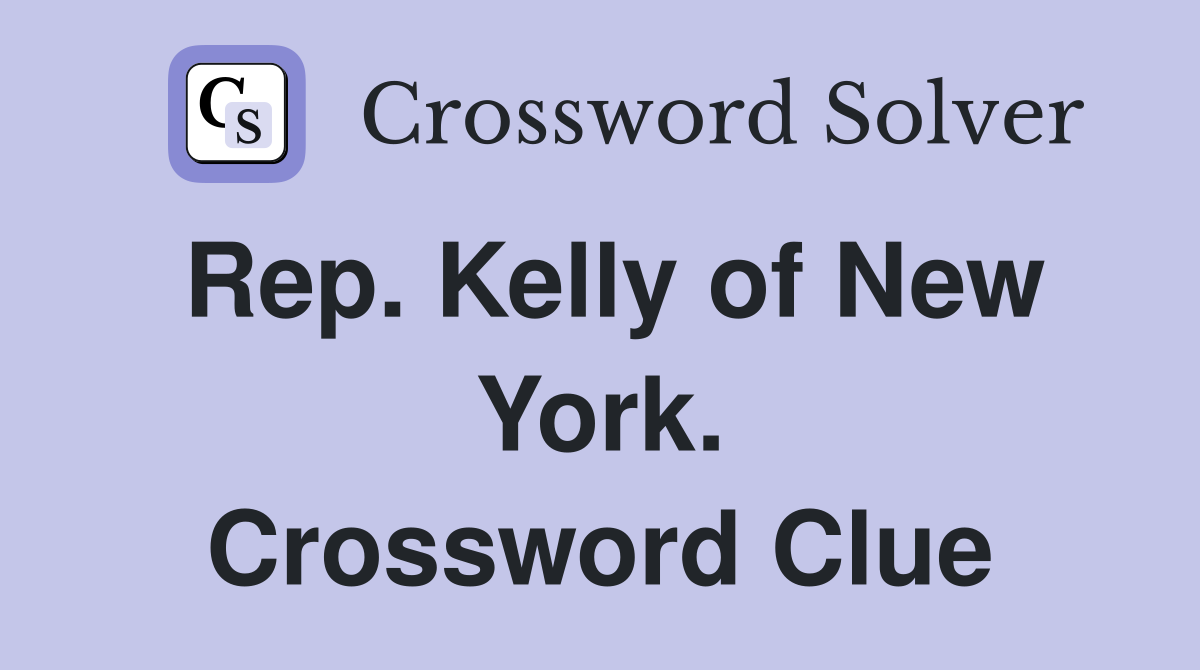 Rep. Kelly of New York. Crossword Clue