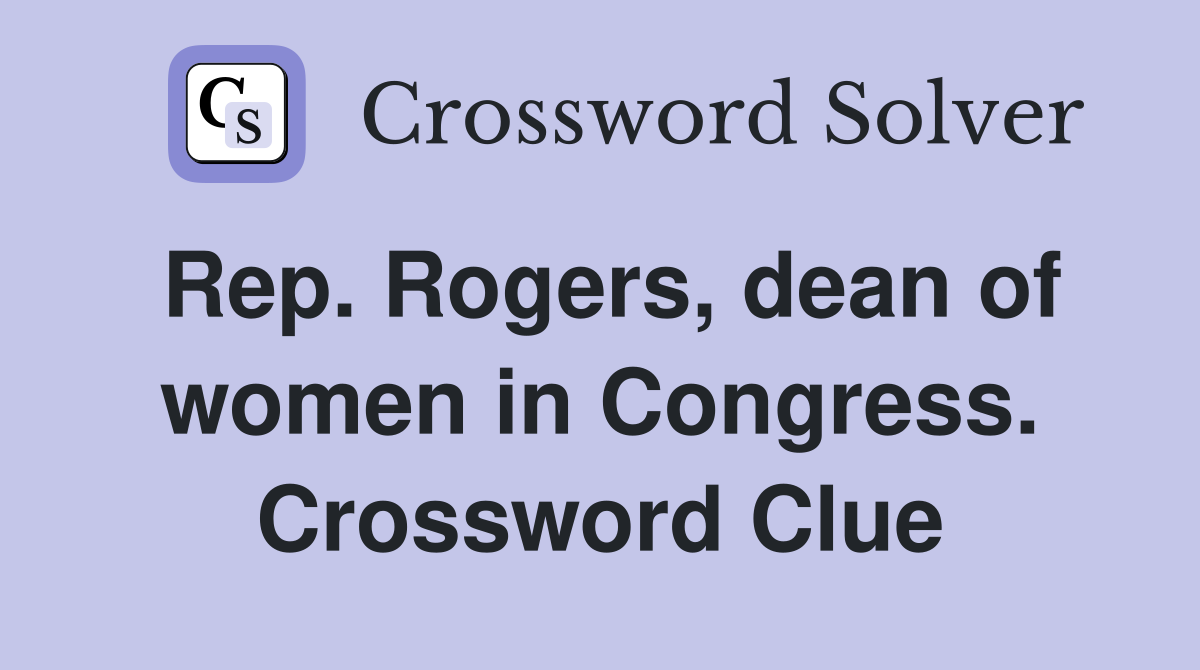 Rep. Rogers, dean of women in Congress. Crossword Clue