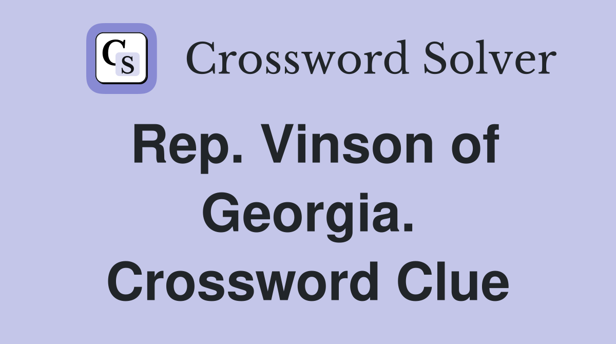 Rep. Vinson of Georgia. Crossword Clue