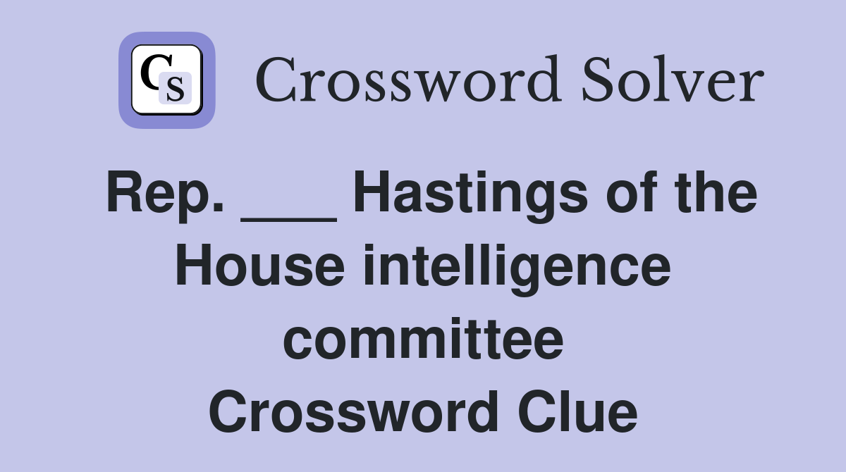 Rep. ___ Hastings of the House intelligence committee Crossword Clue