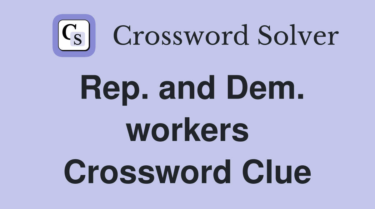 Rep. and Dem. workers Crossword Clue
