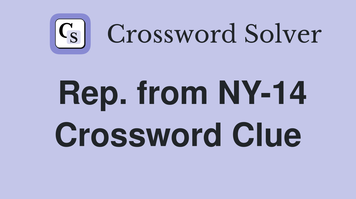 Rep. from NY-14 Crossword Clue