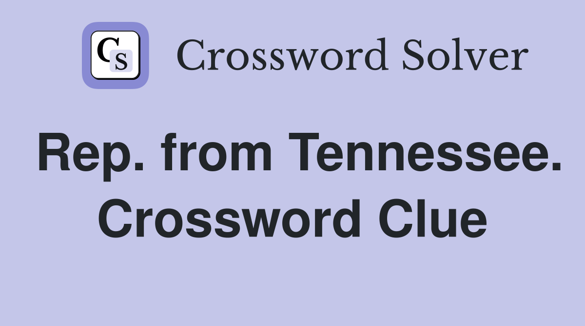 Rep. from Tennessee. Crossword Clue