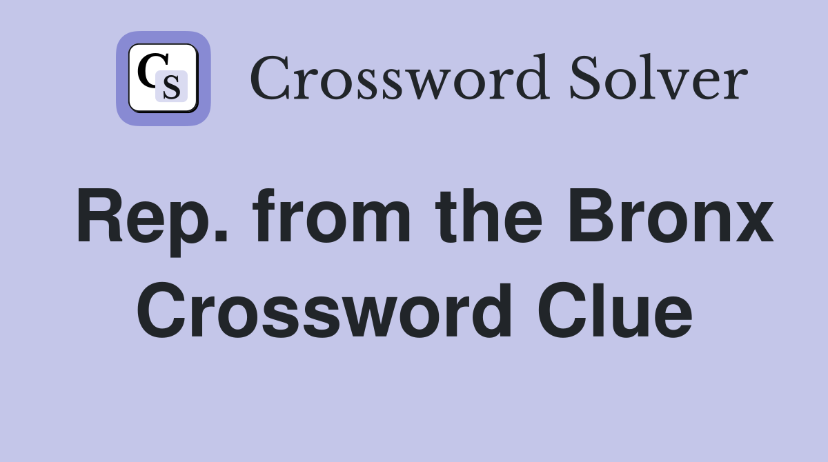 Rep. from the Bronx Crossword Clue