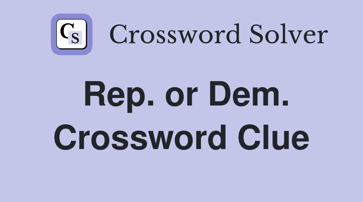 Rep. or Dem. Crossword Clue