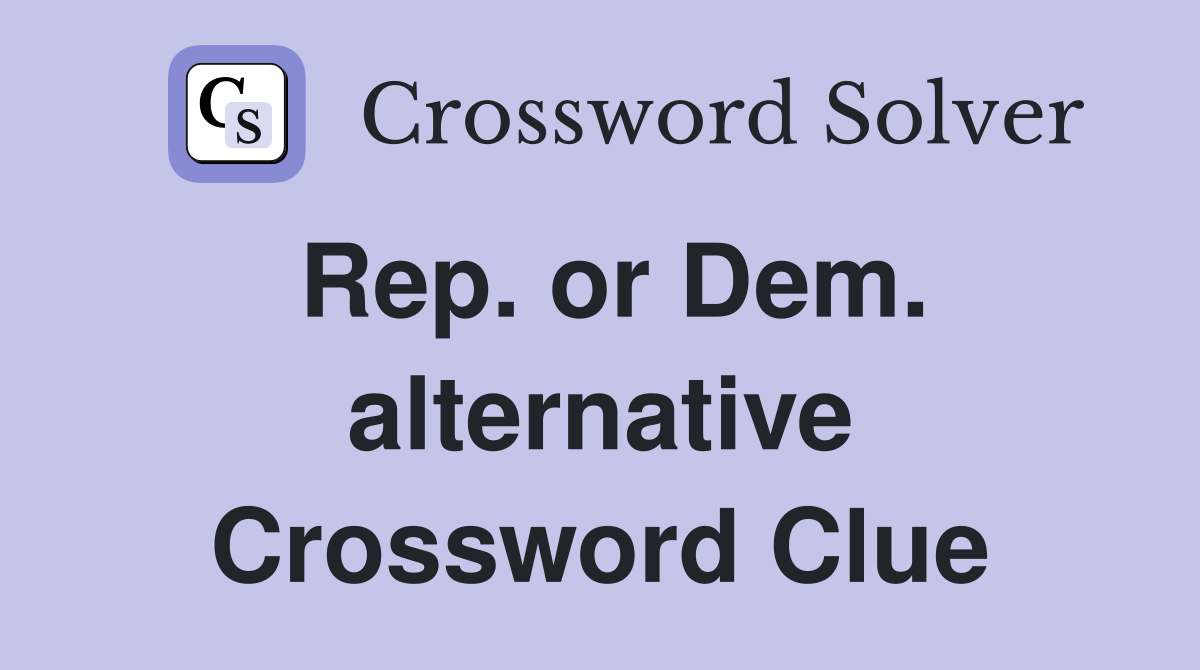 Rep. or Dem. alternative Crossword Clue