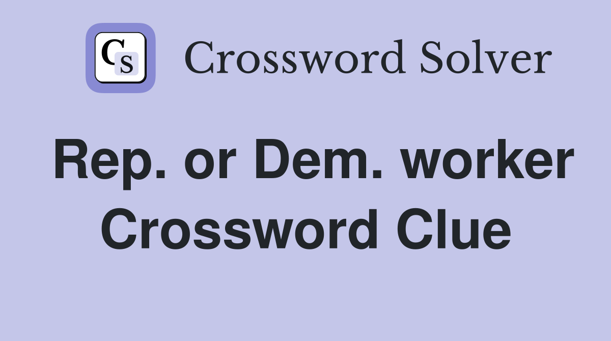 Rep. or Dem. worker Crossword Clue