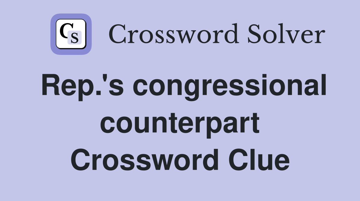 Rep.'s congressional counterpart Crossword Clue