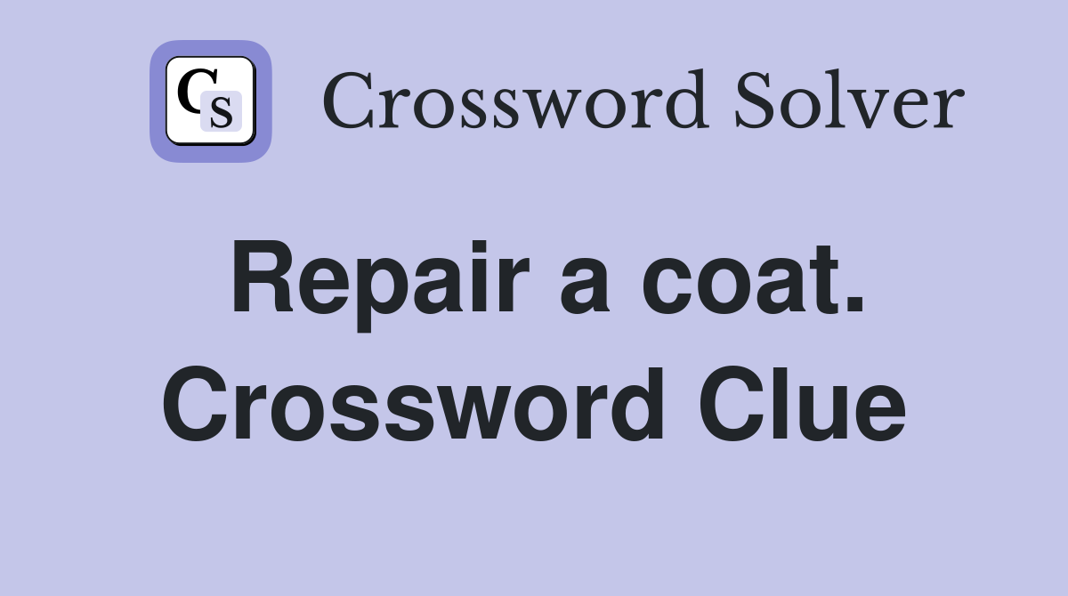 Repair a coat. Crossword Clue