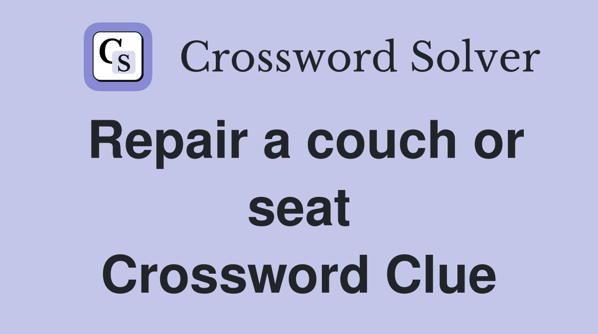 Repair a couch or seat Crossword Clue