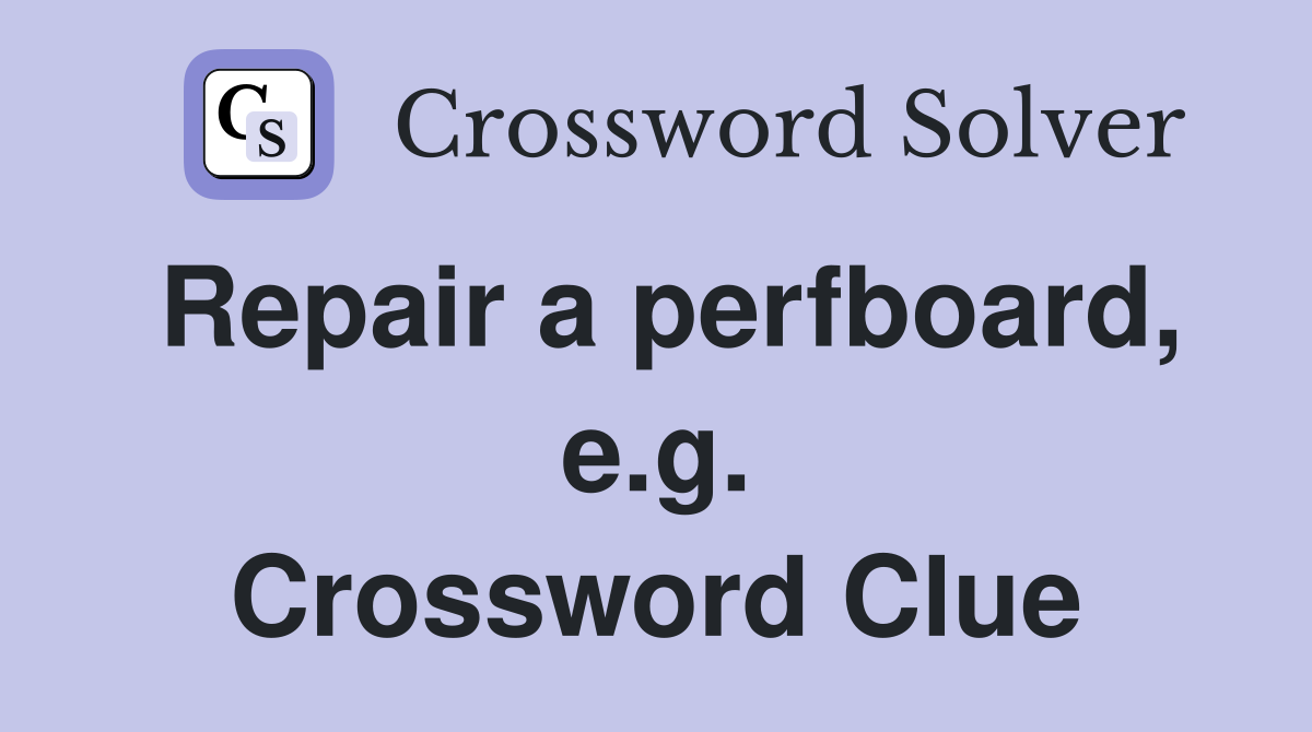 Repair a perfboard, e.g. Crossword Clue