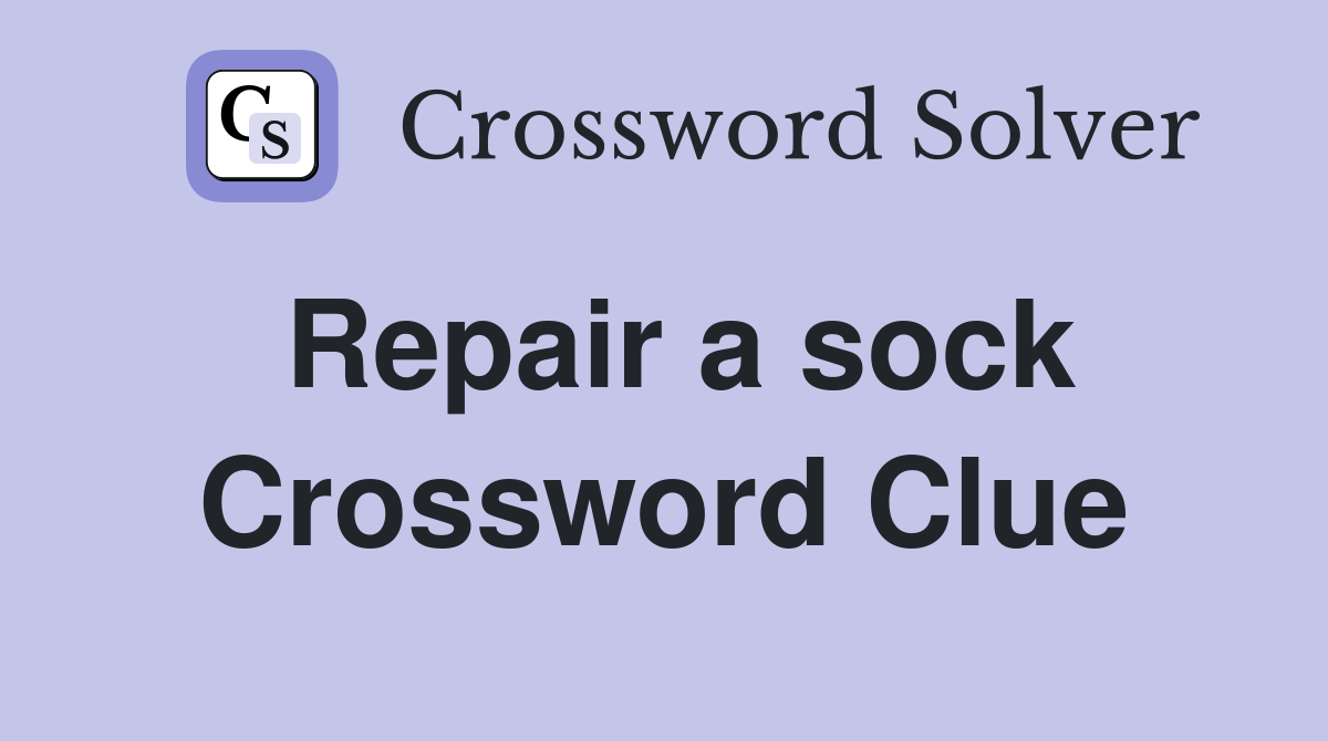 Repair a sock Crossword Clue