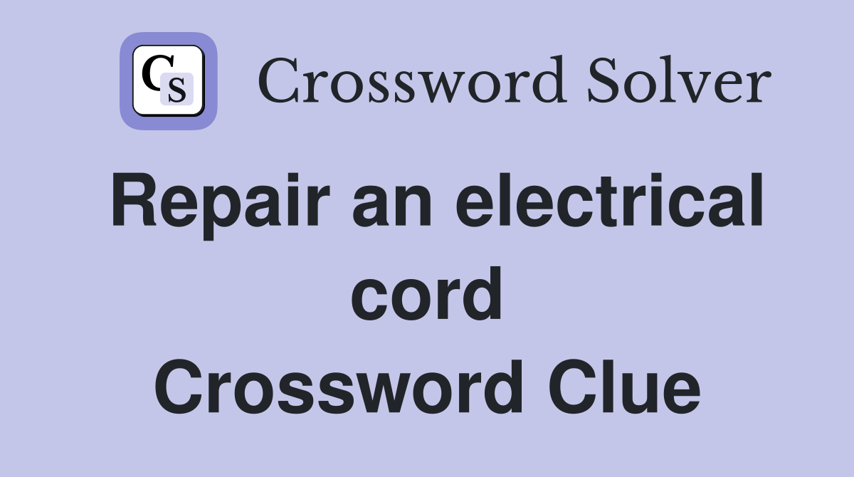 Repair an electrical cord Crossword Clue