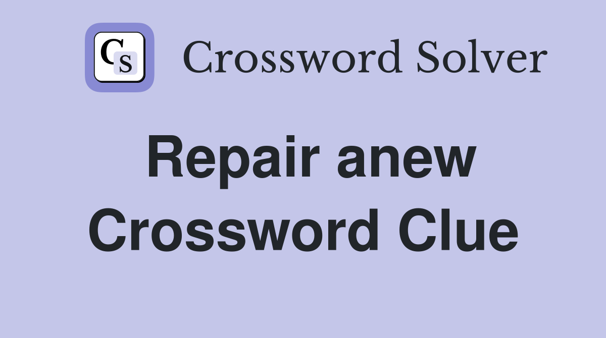 Repair anew Crossword Clue