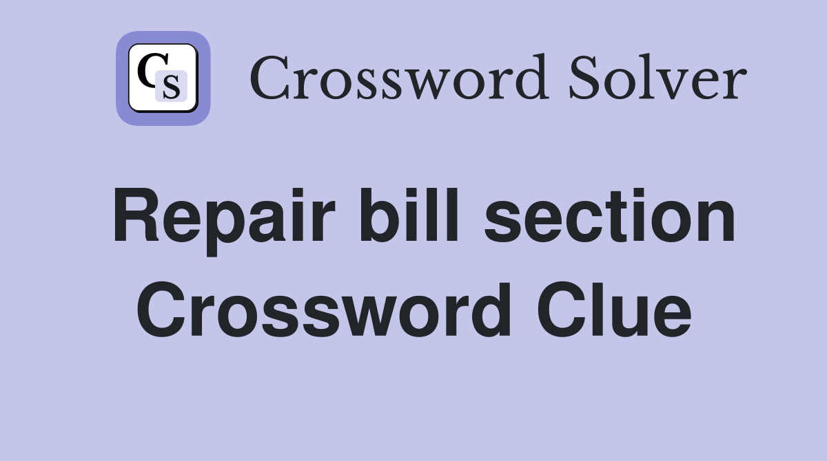 Repair bill section Crossword Clue