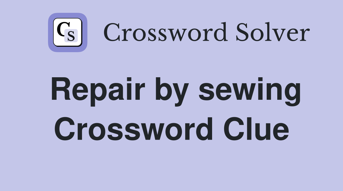 Repair by sewing Crossword Clue