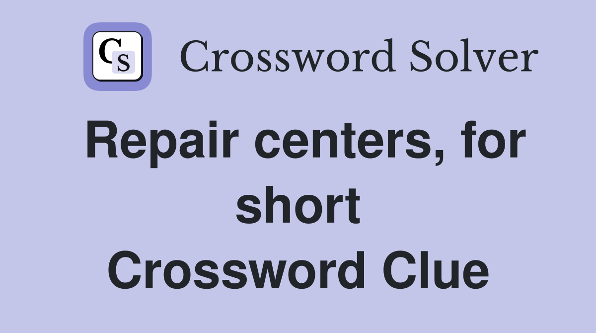 Repair centers, for short Crossword Clue