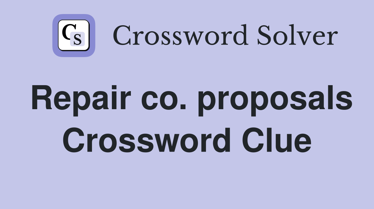 Repair co. proposals Crossword Clue