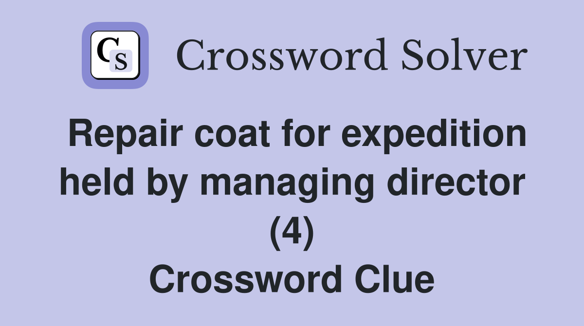 Repair coat for expedition held by managing director (4) Crossword Clue