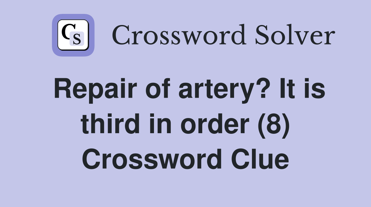 Repair of artery? It is third in order (8) Crossword Clue