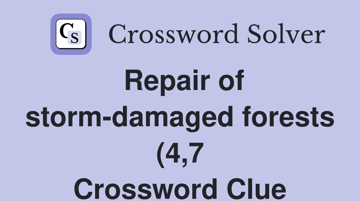 Repair of storm damaged forests (4 7) Crossword Clue Answers Repair of storm damaged forests (4 7) Crossword Clue Answers