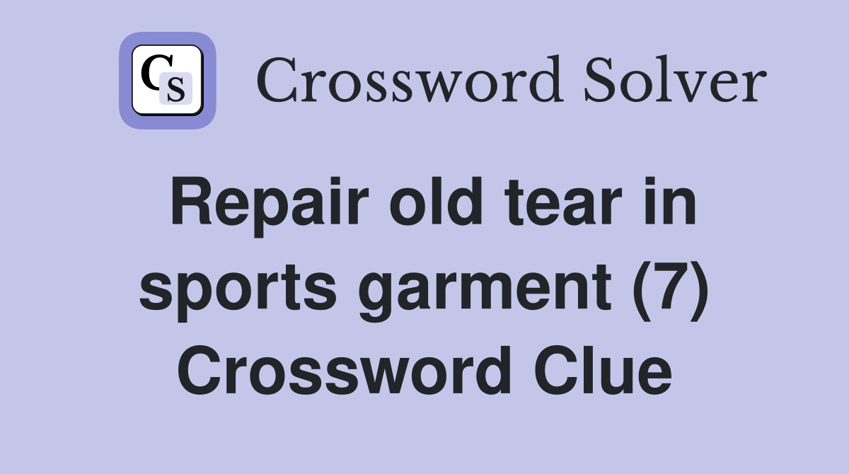 Repair old tear in sports garment (7) Crossword Clue