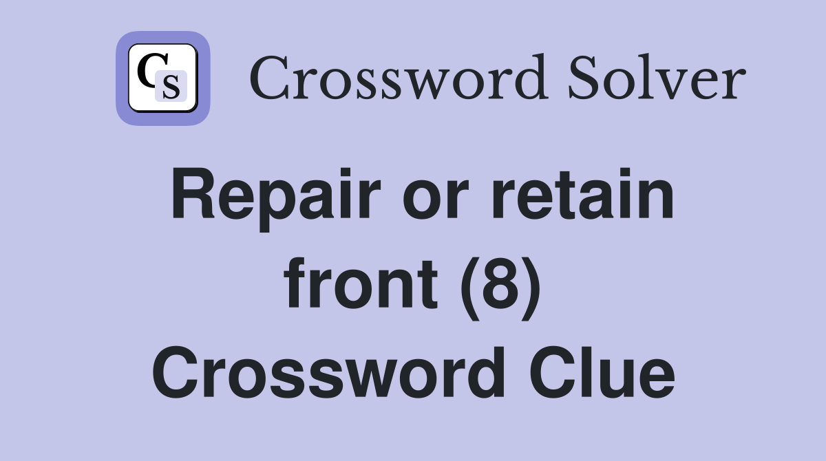 Repair or retain front (8) Crossword Clue
