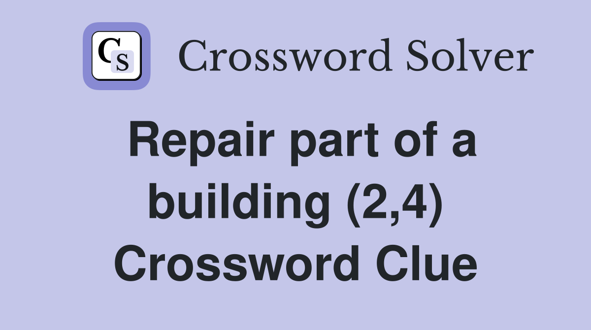 Repair part of a building (2,4) Crossword Clue